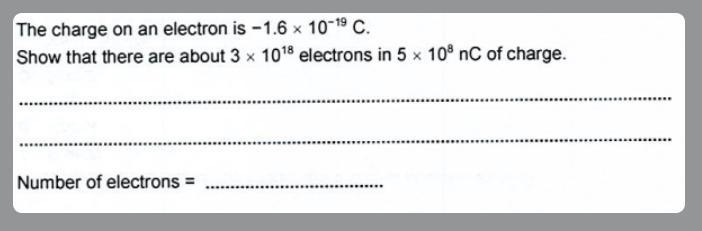 i need physics help.The charge of an electron is - 1.6 x 10^ -19 C.Show that there-example-1