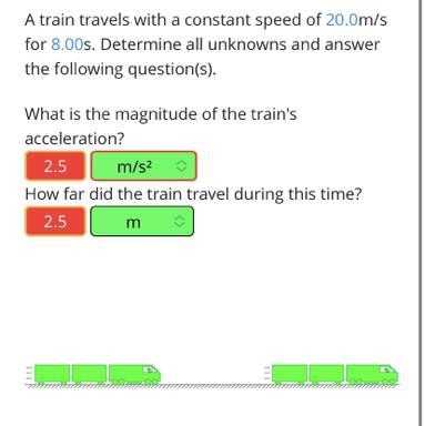 A train travels with a constant speed of 20.0m/s for 8.00s. Determine all unknowns-example-1