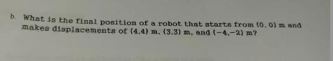 What in the final position of a robot that starts from (0, 0) m and makes displacements-example-1