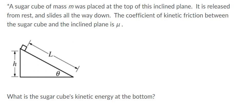 A sugar cube of mass m was placed at the top of this inclined plane. It is released-example-1