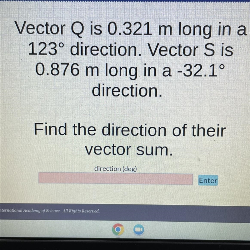 Vector Q is 0.321 m long in a 123° direction. Vector S is 0.876 m long in a -32.1° direction-example-1