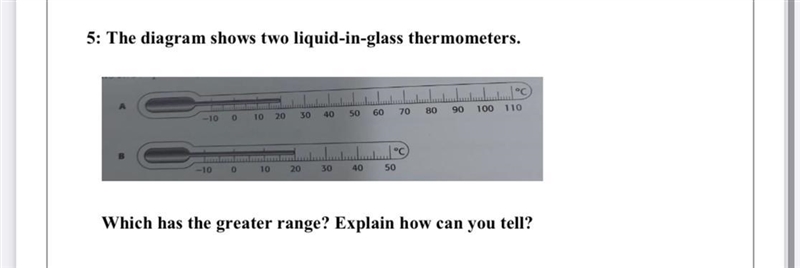 The diagram shows two liquid-in-glass thermometers. Which has the greatest range? Explain-example-1