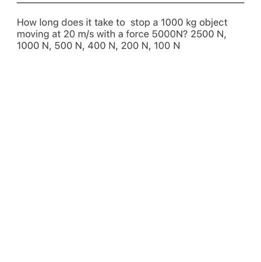 How long does it take to  stop a 1000 kg object moving at 20 m/s with a force 5000N-example-1