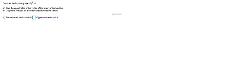 Consider the function y=(x−5)2+2.(a) Give the coordinates of the vertex of the graph-example-1
