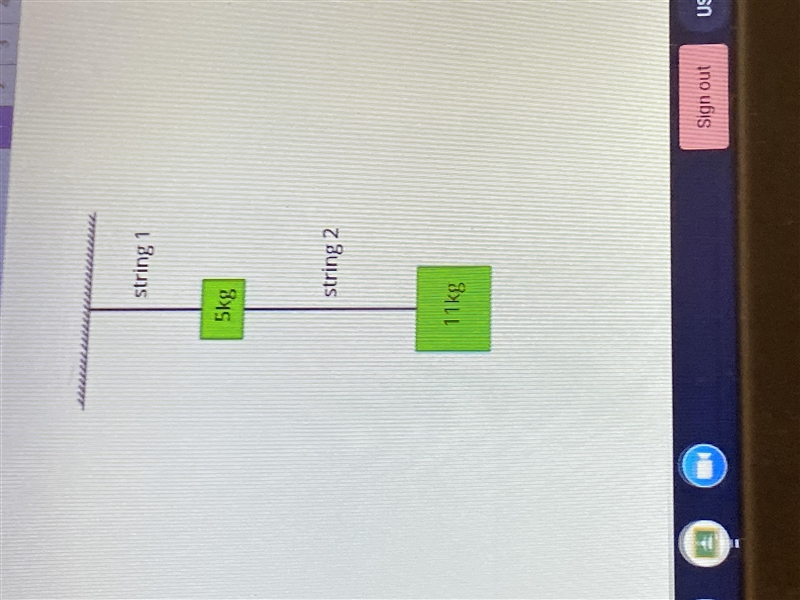 How do I solve this problem? String one is 5kg String 2 is 11 kg-example-2