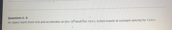 An object starts from rest and accelerates at 50 x 10 km/h for 10.0 s. It then travels-example-1