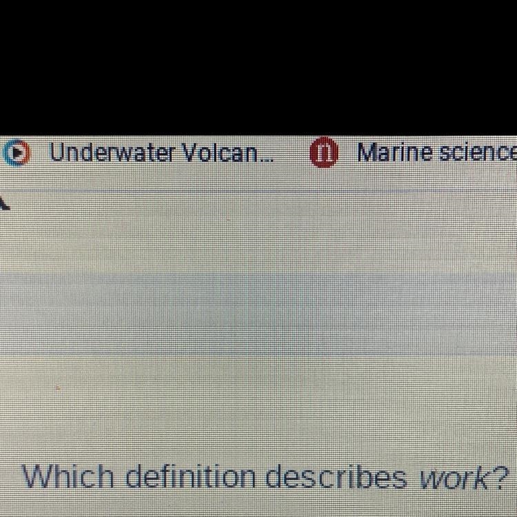 Which definition describes work?-example-1