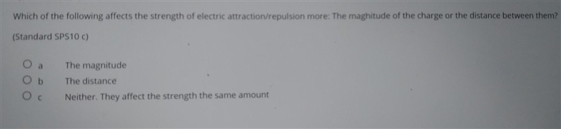 Which of the following affects the strength of electric attraction/repulsion more-example-1