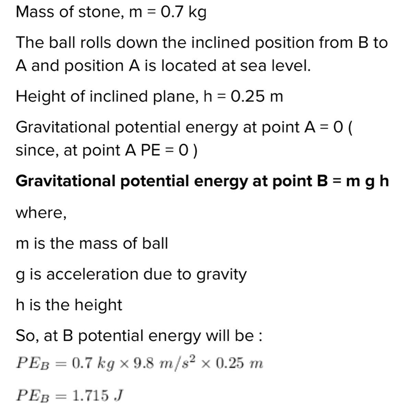 A stone weighing 0.7 kilograms rolls down the inclined plane from position B to position-example-1