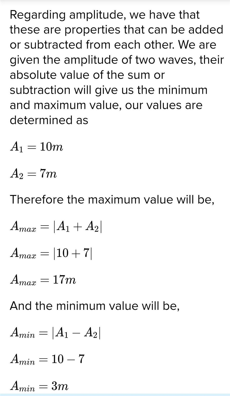 Two waves have amplitudes of 10 m and 7 m, respectively. What are the maximum and-example-1