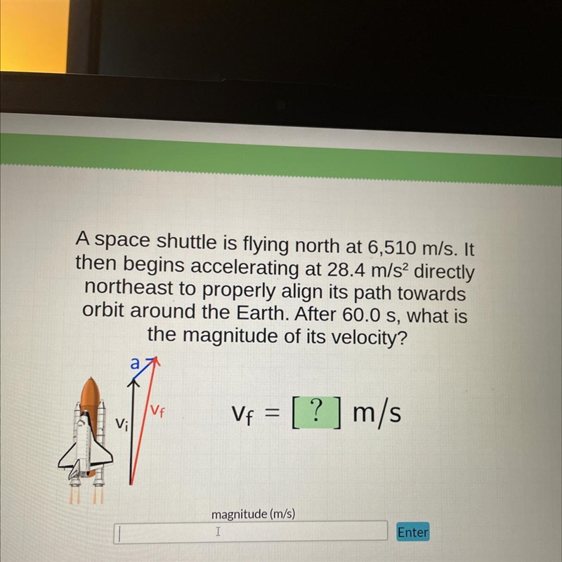 A space shuttle is flying north at 6,510 m/s. It then begins accelerating at 28.4 m-example-1
