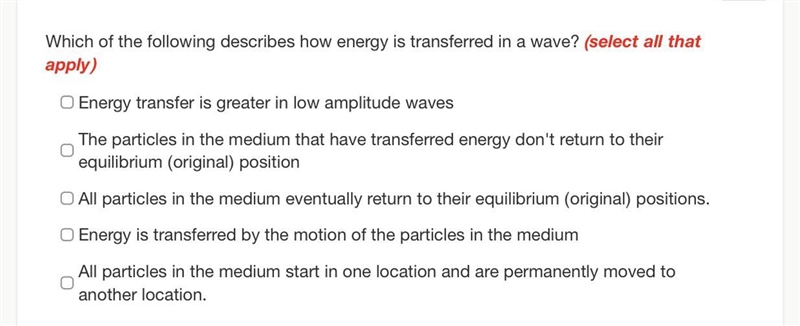 Which of the following describes how energy is transferred in a wave? (select all-example-1