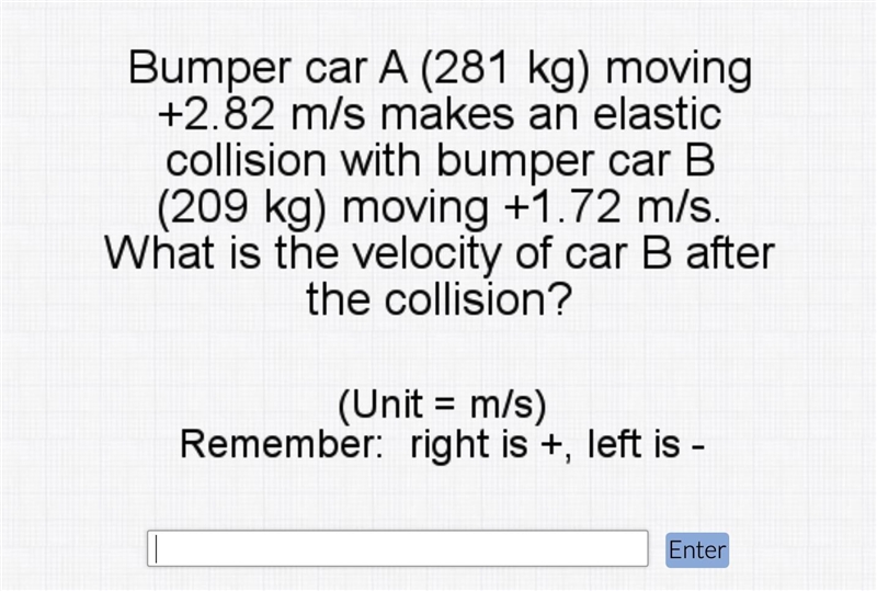 Bumper car A (281 kg) moving +2.82 m/s makes an elastic collision with bumper car-example-1