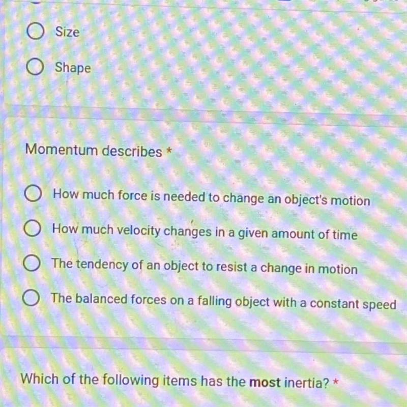 Momentum describes * O How much force is needed to change an object's motion O How-example-1