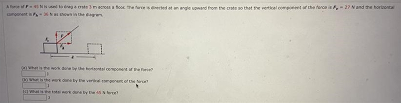 A force of F= 45 N is used to drag a crate 3 m across a floor.-example-1