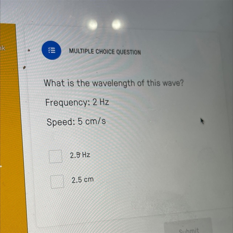 What is the wavelength of this wave? Frequency: 2 Hz Speed: 5 cm/s 2.5 Hz 2.5 cm-example-1