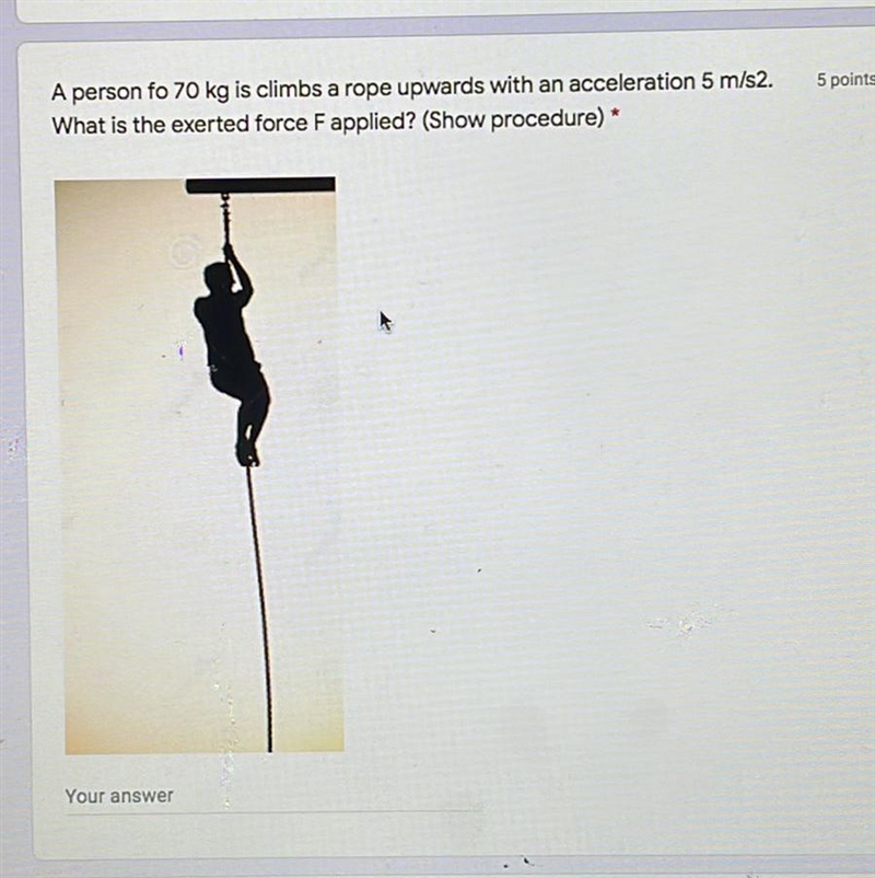 Pleasee helppp!!! A person fo 70 kg is climbs a rope upwards with an acceleration-example-1