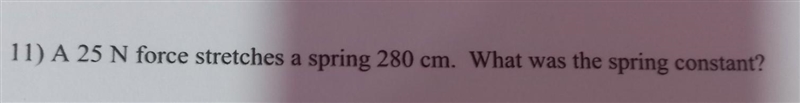 A 25 N force stretches a spring 280 cm. What was the spring constant? ​-example-1