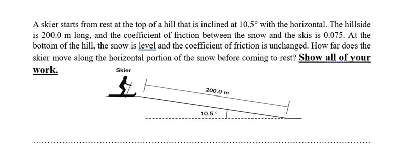 A skier starts from rest at the top of a hill that is inclined at 10.5° with the horizontal-example-1