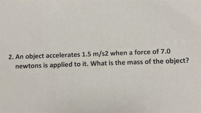 An object accelerates 1.5m/s2 when a force of 7.0 newtons is applied to it. What is-example-1