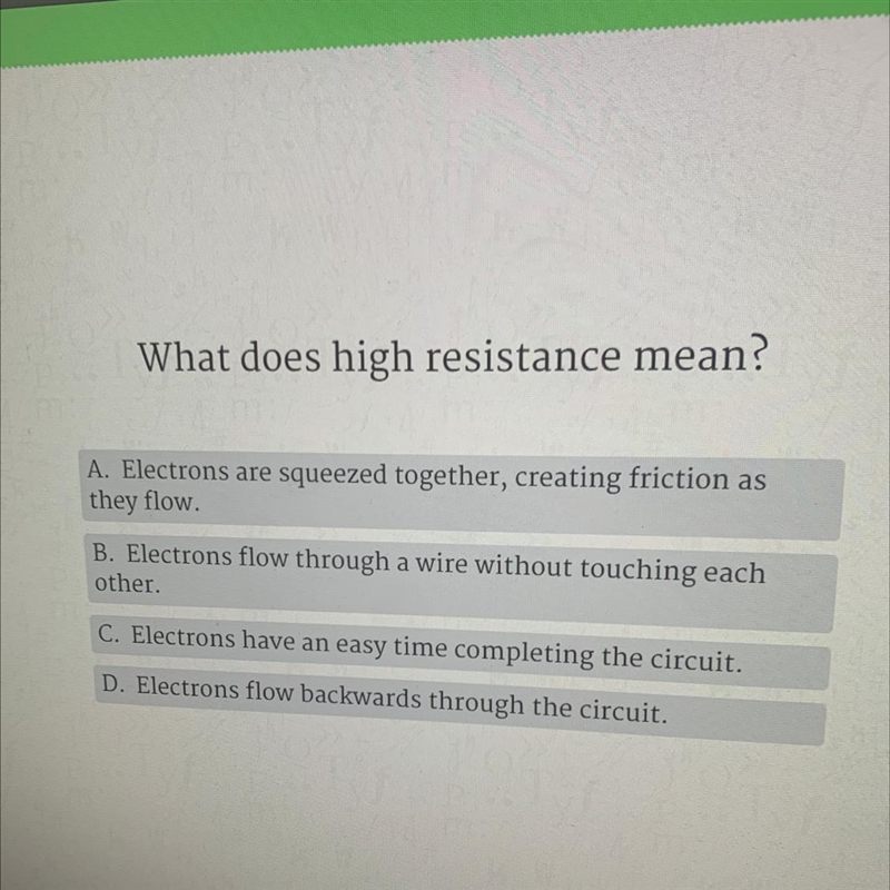 What does high resistance mean? A. Electrons are squeezed together, creating friction-example-1