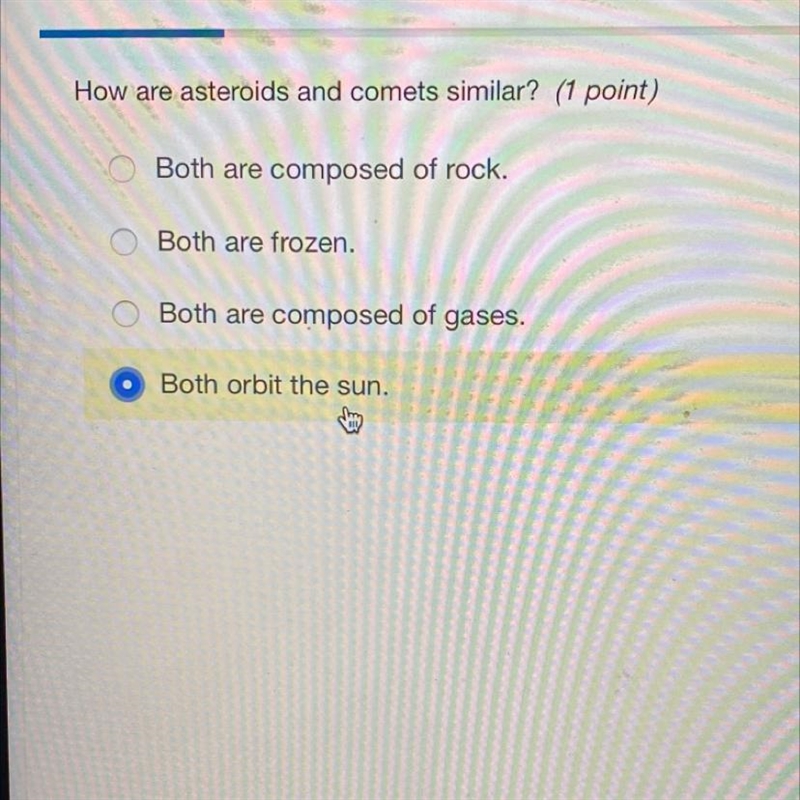 How are asteroids and comets similar? (1 point) A. Both are composed of rock. B. Both-example-1