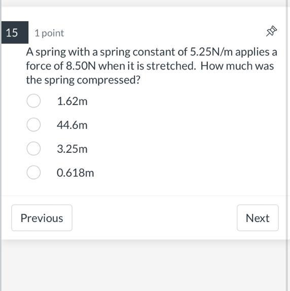 A spring with a spring constant of 5.25N/m applies a force of 8.50N when it is stretched-example-1