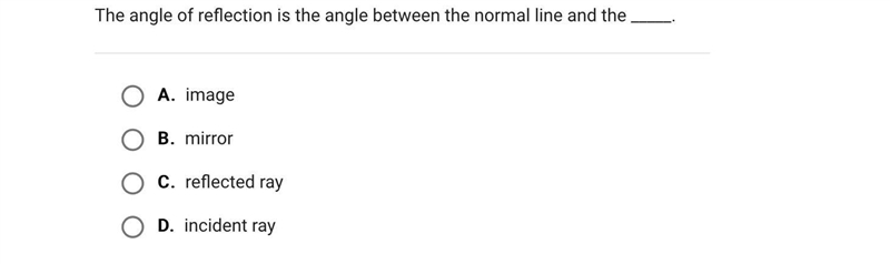 The angle of reflection is the angle between the normal line and the _____.A.imageB-example-1