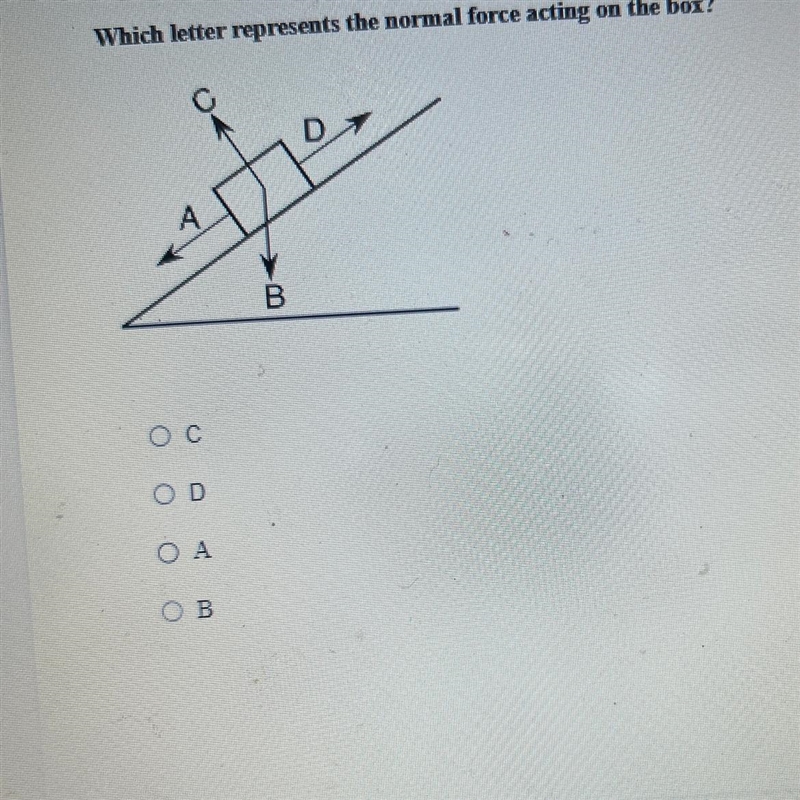 Which letter represents the normal force acting on the box? A B C D What is the answer-example-1