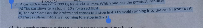 3.) A car with a mass of 2,000 kg travels at 20 m/s. Which one has the greatest impulse-example-1