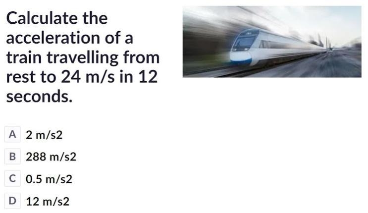 Calculate the acceleration of a train travelling from rest to 24 m/s in 12 seconds-example-1