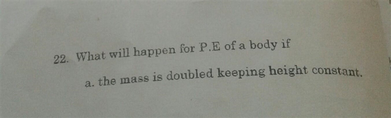 What will happen for Potential energy of a body if the mass is dobled keeping height-example-1