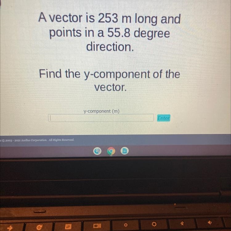 A vector is 253 m long andpoints in a 55.8 degreedirection.Find the y-component of-example-1