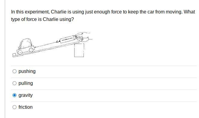 In this experiment, Charlie is using just enough force to keep the car from moving-example-1