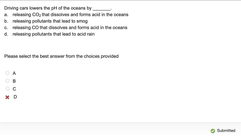 Driving cars lowers the pH of the oceans by _______. a. releasing CO2 that dissolves-example-1