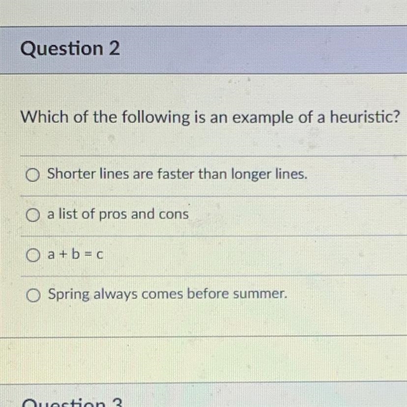 !!!PLEASE HELP!!!! Which of the following is an example of a heuristic? A)Shorter-example-1