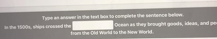 In the 1500s, Ships crossed the ________ ocean as they brought goods, ideas, and people-example-1