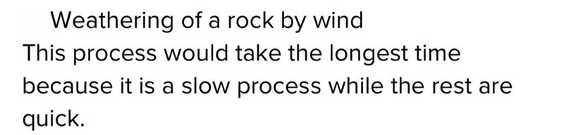 Which of the following processes would take the longest to change landforms on the-example-1