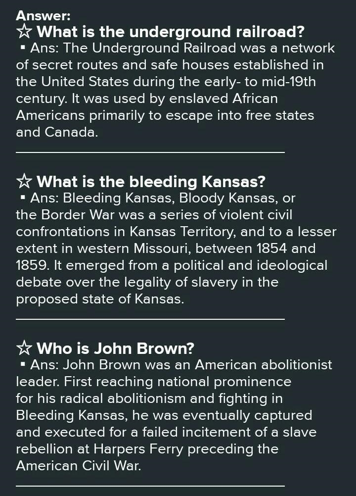 Help me asap What is the Underground Railroad? What is the bleeding Kansas? Who is-example-1