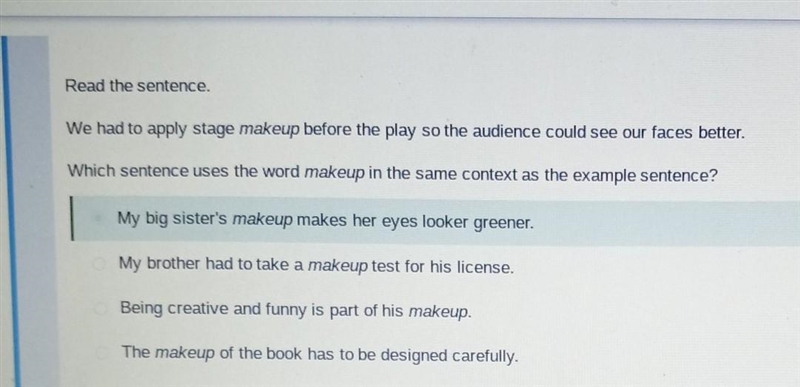 Read the sentence. We had to apply stage makeup before the play so the audience could-example-1