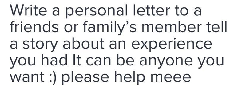 Can you write me a letter so I can be a friend of yours or a family member please-example-1