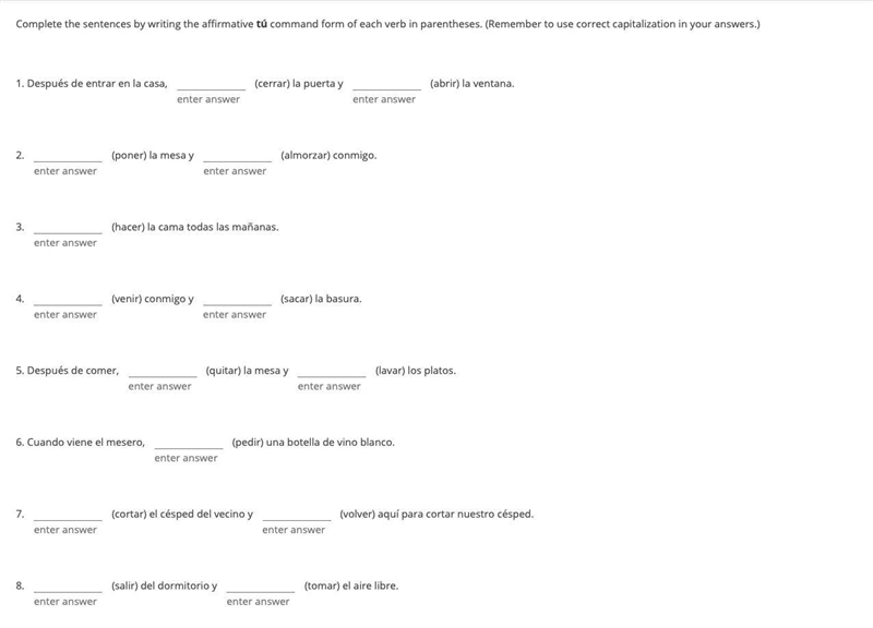 Complete the sentences by writing the affirmative tú command form of each verb in-example-1