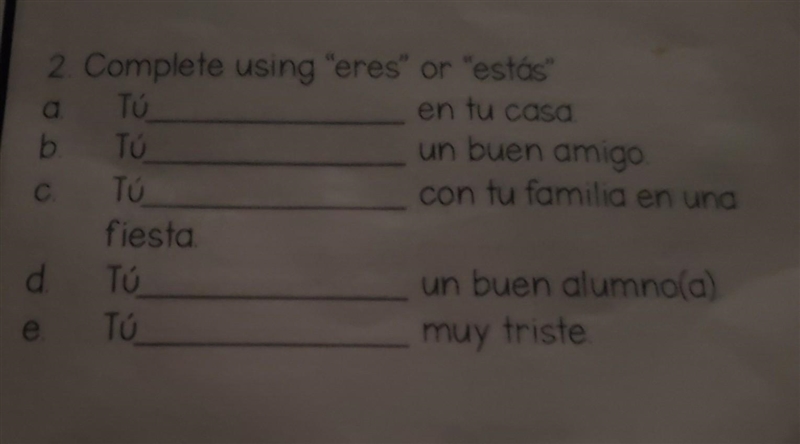 Please help me out with this. complete the sentences with eres or estas​-example-1