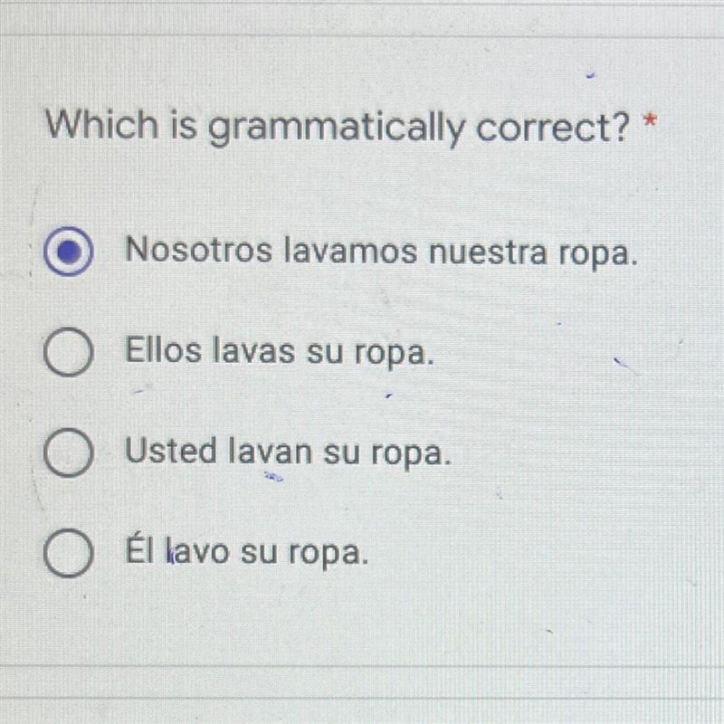 Which is grammatically correct? * Nosotros lavamos nuestra ropa. O Ellos lavas su-example-1