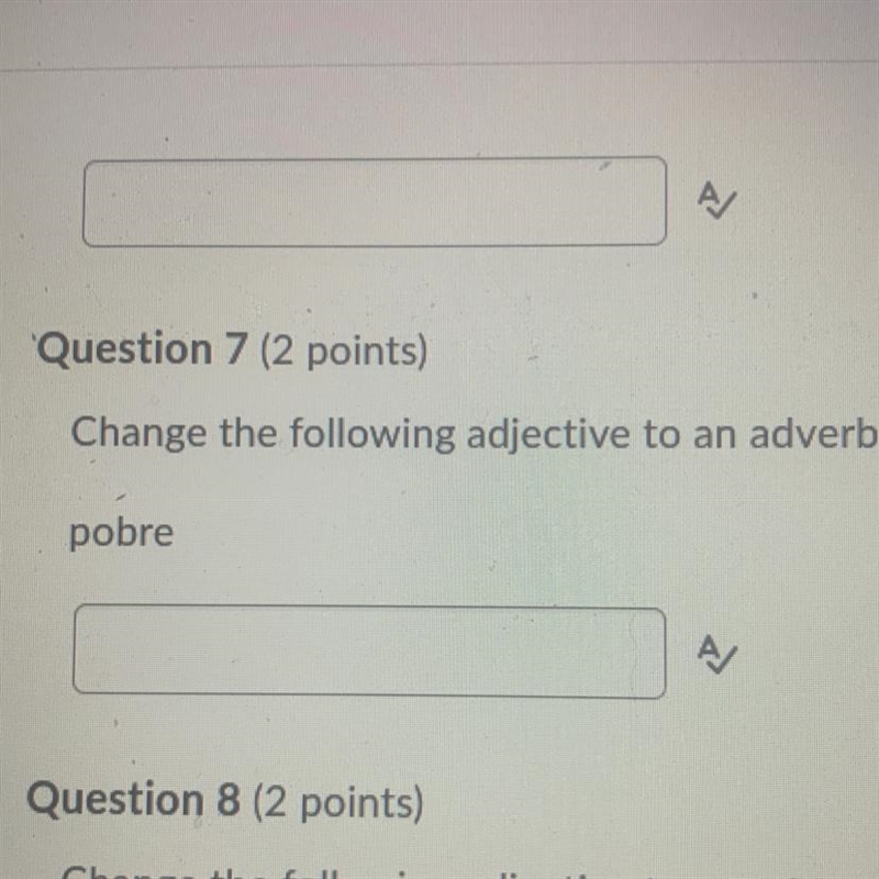 Question 7 50 POINTS!!!!! Change the following adjective to an adverb: pobre-example-1