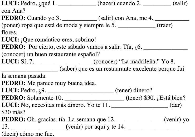 I only need 6-14 :) LUCI: Pedro, ¿qué 1. (hacer) cuando 2. (salir) con Ana? PEDRO-example-1