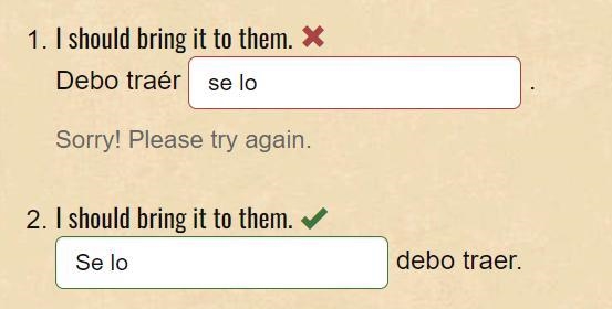 Translate "I should bring it to them" into English. 1. Debo traer __________. 2. _________ debo-example-1