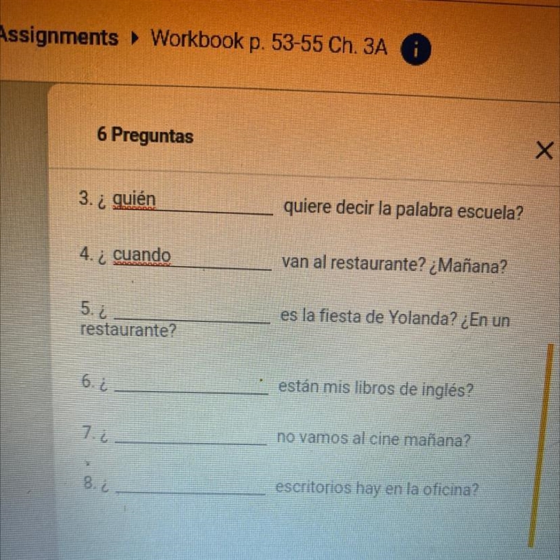 6 Preguntas х X 3. ¿quién quiere decir la palabra escuela? 4. ¿ cuando van al restaurante-example-1