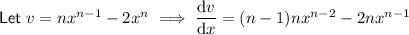 \textsf{Let}\;v=nx^(n-1)-2x^n \implies \frac{\text{d}v}{\text{d}x}=(n-1)nx^(n-2)-2nx^(n-1)