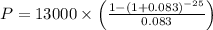 \[ P = 13000 * \left( (1 - (1 + 0.083)^(-25))/(0.083) \right) \]